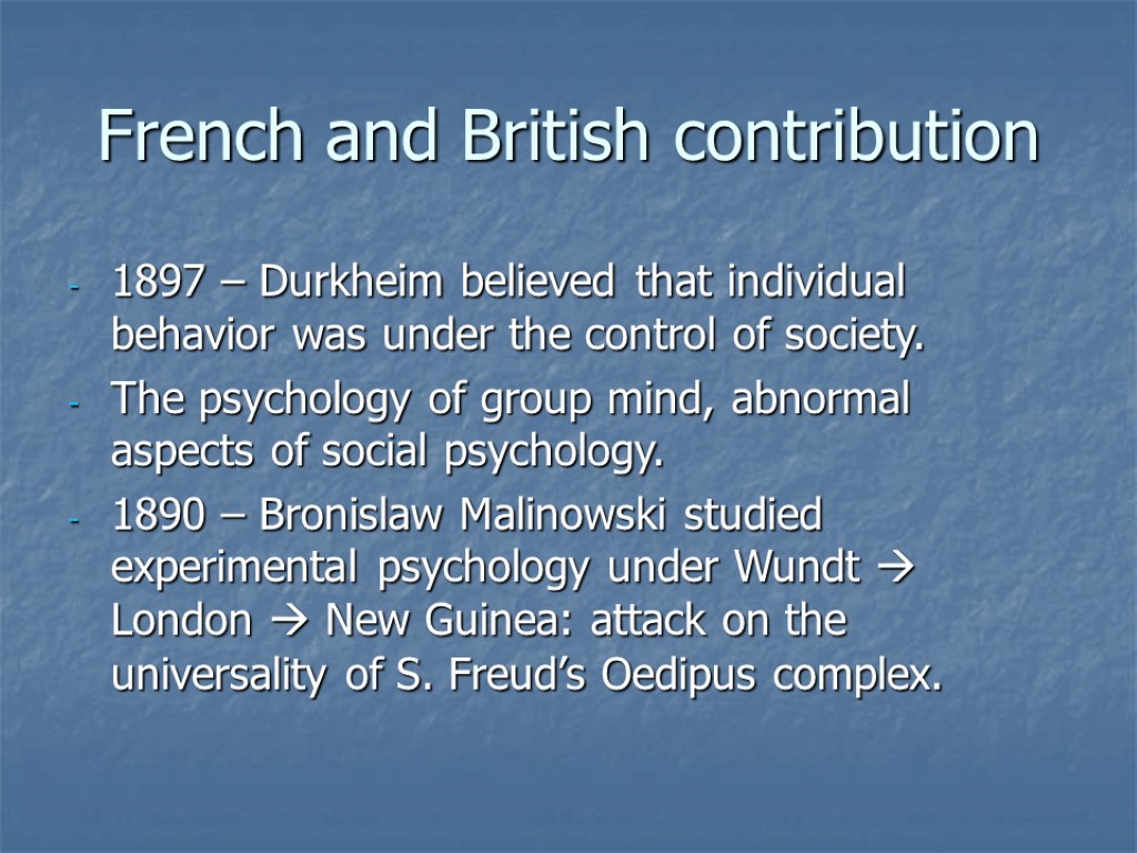 French and British contribution 1897 – Durkheim believed that individual behavior was under the